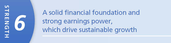 A solid financial foundation and strong earnings power, which drive sustainable growth