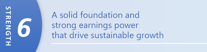 A solid financial foundation and strong earnings power, which drive sustainable growth